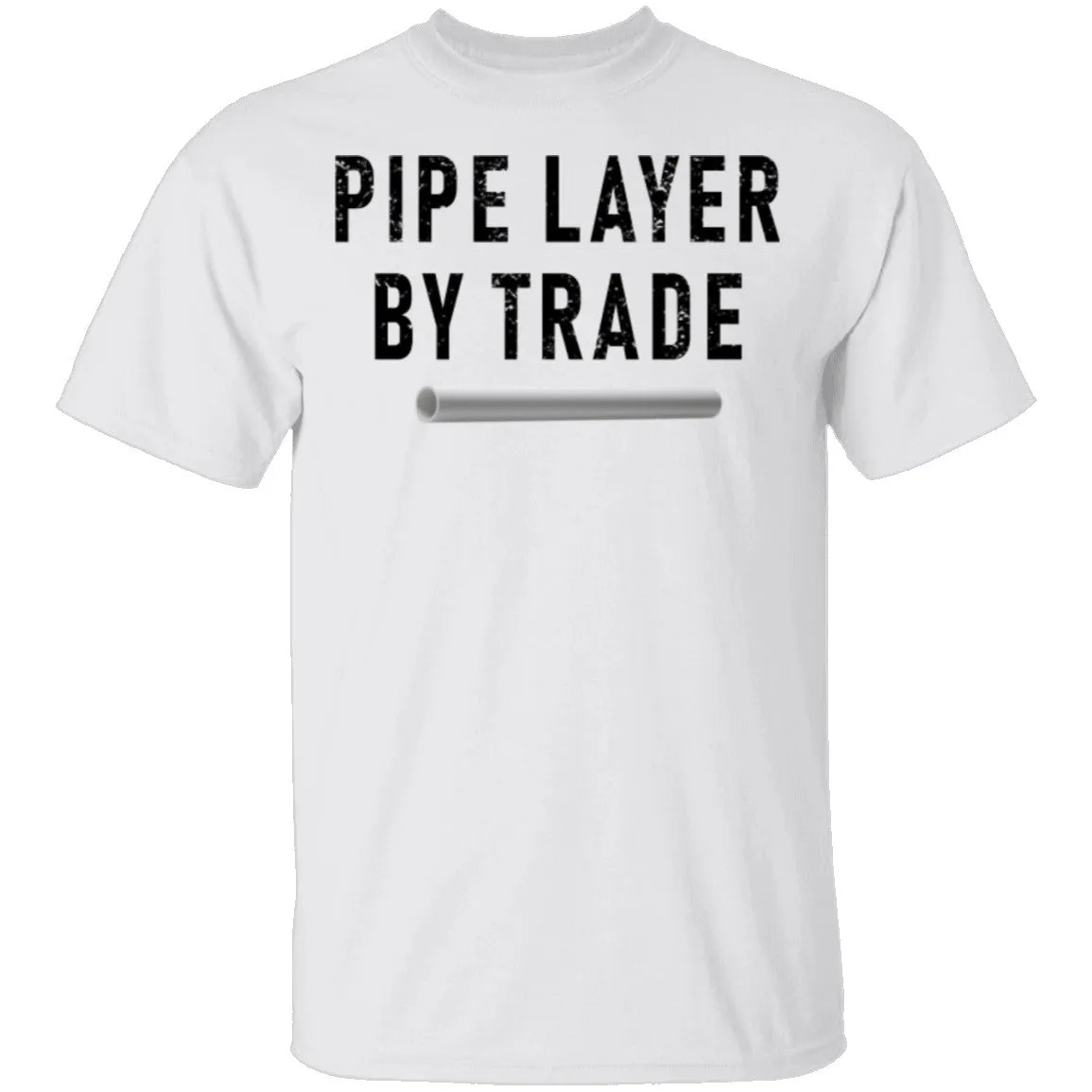 Pipe Layer By Trade T-Shirt