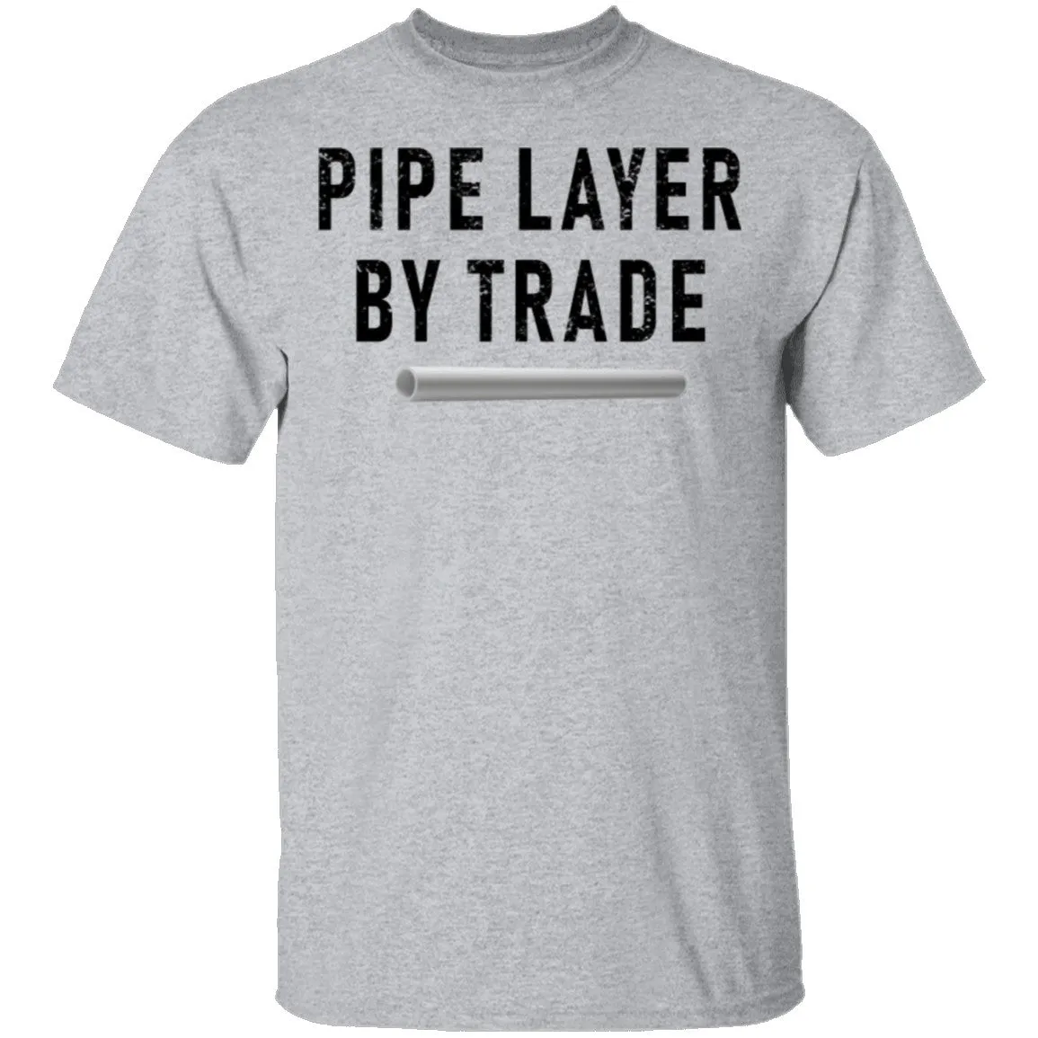 Pipe Layer By Trade T-Shirt